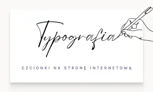Ręka pisze piórem słowo "Typografia" ozdobnymi, ładnymi czcionkami. Poniżej tekst: "CZCIONKI NA STRONĘ INTERNETOWĄ".