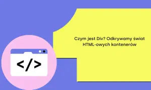 Ikona kodu `< />` i tekst "Czym jest Div? Odkrywamy świat HTML-owych kontenerów" wyjaśniają różnicę między `section` a `div`.