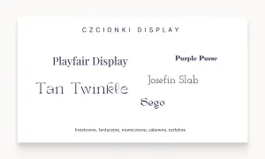 Przykłady czcionek display: Playfair Display, Tan Twinkle, Purple Purse, Josefin Slab, Sego. Kreatywne, fantazyjne, nowoczesne, zabawne, ozdobne.