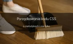 Porządkowanie kodu CSS, jak sprzątanie z bem scss. Metody i wskazówki.