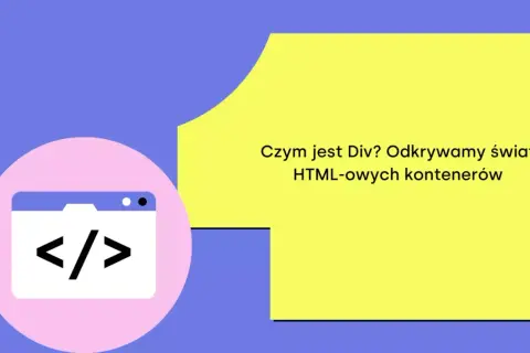 Ikona kodu `< />` i tekst "Czym jest Div? Odkrywamy świat HTML-owych kontenerów" wyjaśniają różnicę między `section` a `div`.