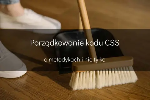 Porządkowanie kodu CSS, jak sprzątanie z bem scss. Metody i wskazówki.