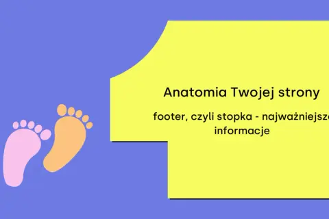Anatomia Twojej strony: footer, czyli stopka - najważniejsze informacje. Dwie kolorowe stópki symbolizują ten ważny element strony.