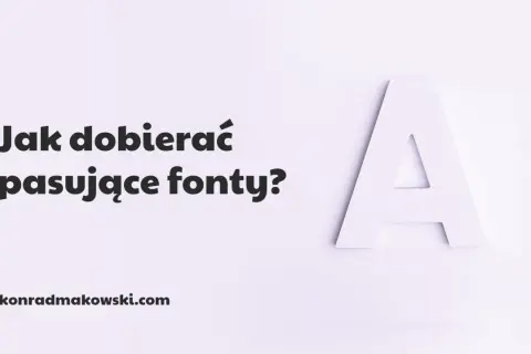 Jak dobierać pasujące czcionki? Wielka litera "A" i tekst na jasnym tle. konradmakowski.com