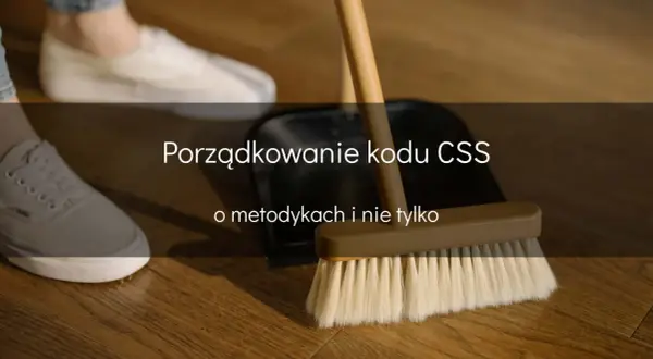 Porządkowanie kodu CSS, jak sprzątanie z bem scss. Metody i wskazówki.