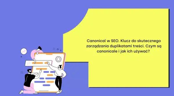 Ludzie pracują nad stroną, by zarządzać duplikatami treści. Klucz do skutecznego SEO to canonical.