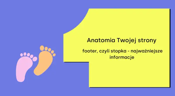 Anatomia Twojej strony: footer, czyli stopka - najważniejsze informacje. Dwie kolorowe stópki symbolizują ten ważny element strony.