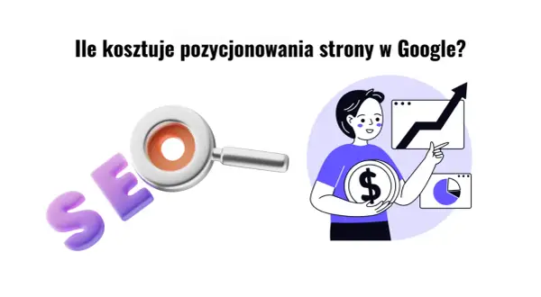 Grafika ilustruje koszty pozycjonowania strony w Google. Widoczna lupa i litery SEO sugerują optymalizację, a postać z monetą i wykresami wskazuje na inwestycję w widoczność.