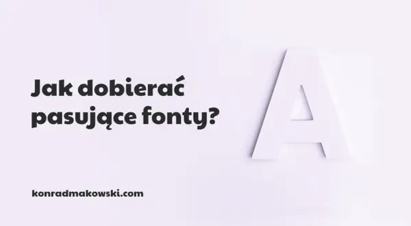 Jak dobierać pasujące czcionki? Wielka litera "A" i tekst na jasnym tle. konradmakowski.com