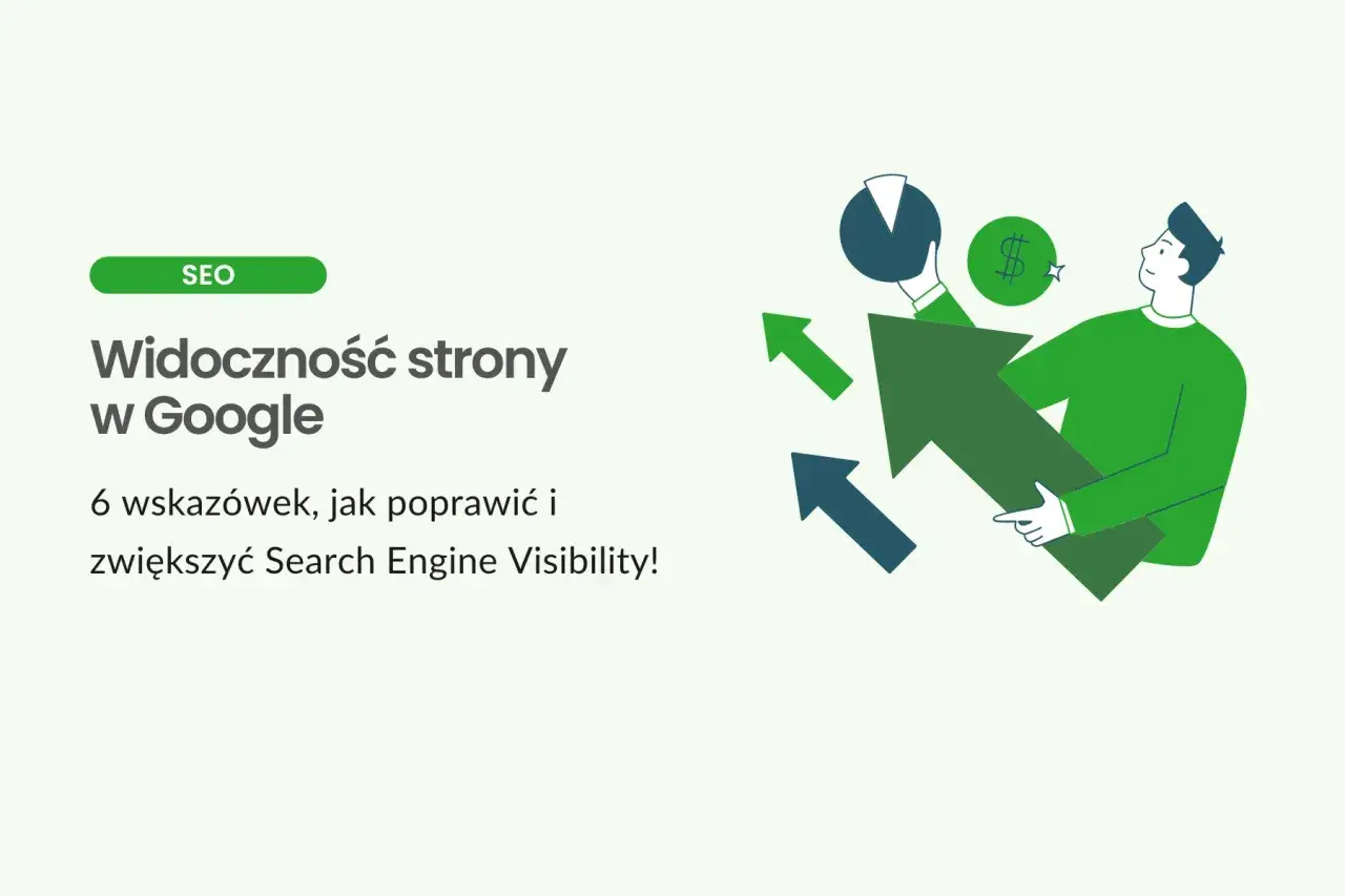 Popraw widoczność strony w Google dzięki 6 wskazówkom. Grafika pokazuje mężczyznę z rosnącymi strzałkami, symbolizującymi wzrost Search Engine Visibility.