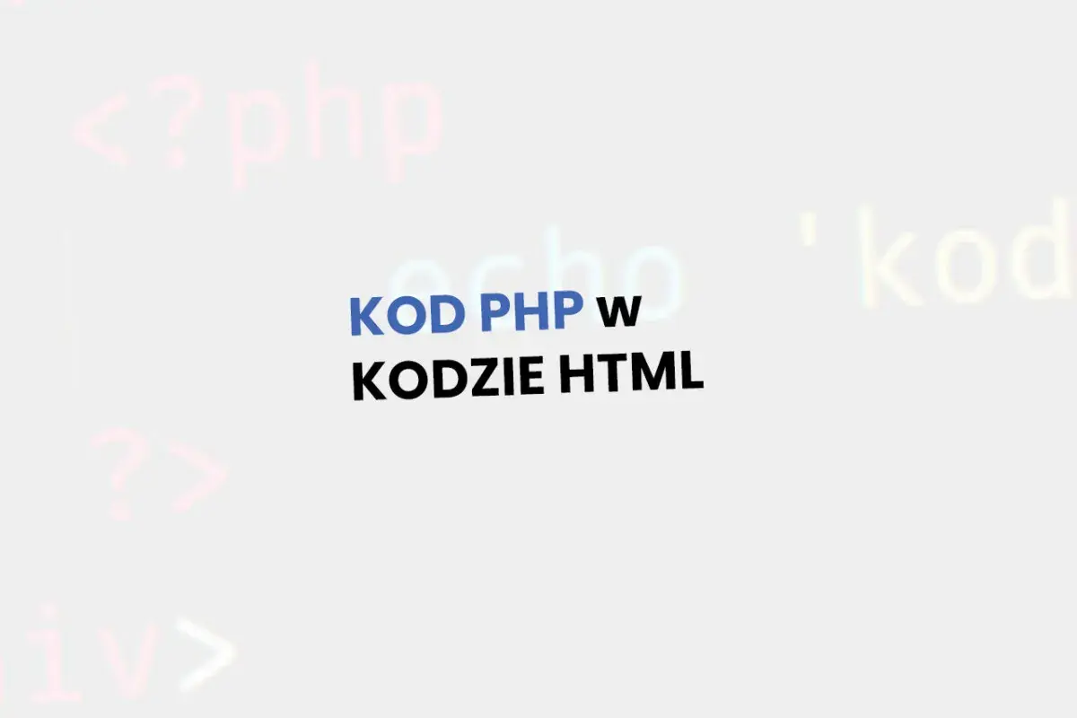 KOD PHP w KODZIE HTML. Tło z rozmytymi fragmentami kodu.