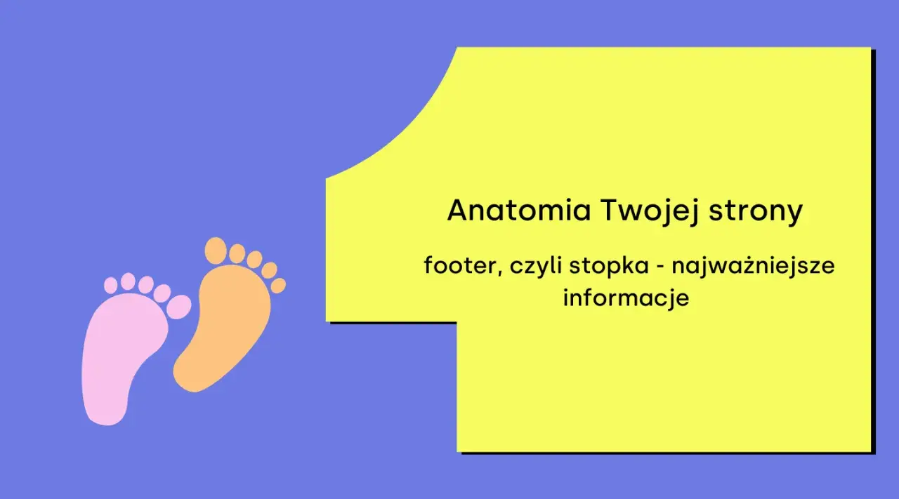 Anatomia Twojej strony: footer, czyli stopka - najważniejsze informacje. Dwie kolorowe stópki symbolizują ten ważny element strony.