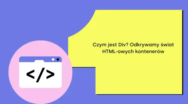 Ikona kodu `< />` i tekst "Czym jest Div? Odkrywamy świat HTML-owych kontenerów" wyjaśniają różnicę między `section` a `div`.