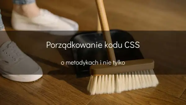 Porządkowanie kodu CSS, jak sprzątanie z bem scss. Metody i wskazówki.