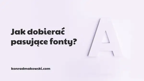 Jak dobierać pasujące czcionki? Wielka litera "A" i tekst na jasnym tle. konradmakowski.com